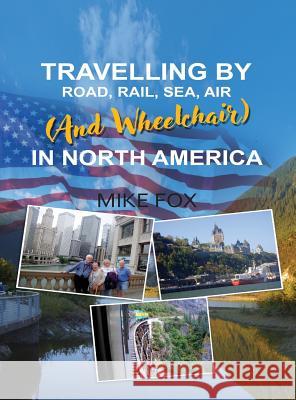 Travelling by Road, Rail, Sea, Air (and Wheelchair) in North America Mike Fox   9781948928809 Ideopage Press Solutions - książka