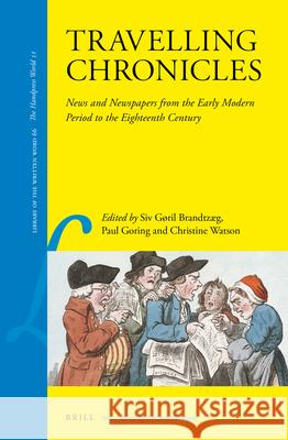 Travelling Chronicles: News and Newspapers from the Early Modern Period to the Eighteenth Century Siv Goril Brandtzaeg Paul Goring Christine Watson 9789004340404 Brill - książka