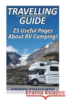Travelling Guide: 25 Useful Pages About RV Camping! Edwards, Corey 9781722460075 Createspace Independent Publishing Platform - książka