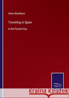 Travelling in Spain: In the Present Day Henry Blackburn 9783752557602 Salzwasser-Verlag - książka