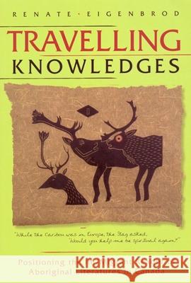 Travelling Knowledges: Positioning the Im/Migrant Reader of Aboriginal Literatures in Canada Renate Eigenbrod 9780887552472 University of Manitoba Press - książka