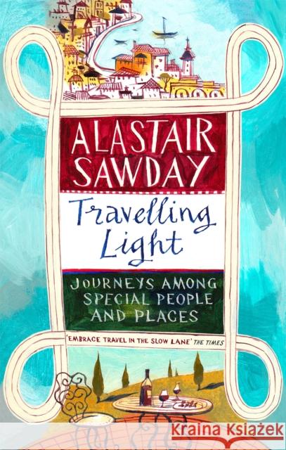 Travelling Light: Journeys Among Special People and Places Sawday, Alastair 9780349142333 Abacus (UK) - książka