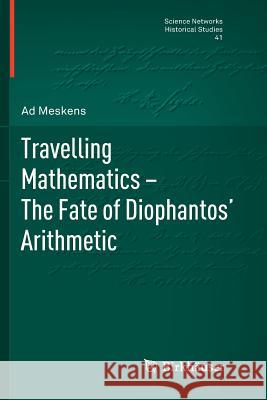 Travelling Mathematics - The Fate of Diophantos' Arithmetic Ad Meskens 9783034803144 Springer - książka