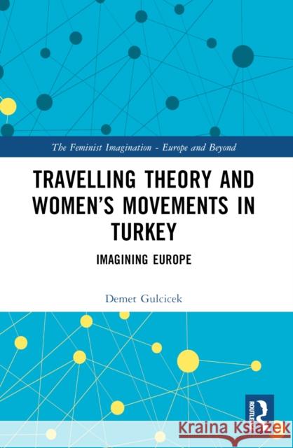 Travelling Theory and Women's Movements in Turkey: Imagining Europe Demet Gulcicek 9781032201696 Routledge - książka