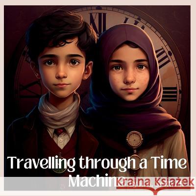 Travelling through a Time Machine H A Sarwar   9798386215569 Independently Published - książka