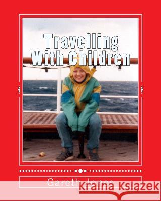 Travelling With Children: Illustrated in Colour Jones, Gareth Hywel 9781542494717 Createspace Independent Publishing Platform - książka