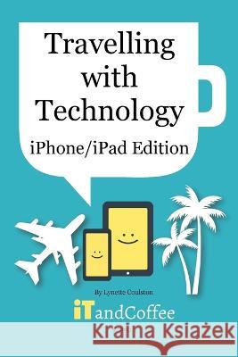 Travelling with Technology (iPhone and iPad Edition) Lynette Coulston 9798211081888 Blurb - książka