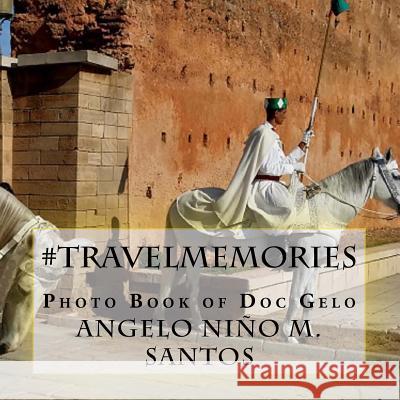 #travelmemories: Photo Book of Doc Gelo Angelo Nino M. Santos 9781505776409 Createspace - książka