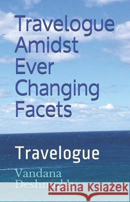 Travelogue Amidst Ever Changing Facets !: Travelogue! Dr Vandana Deshmukh 9781973720324 Createspace Independent Publishing Platform - książka