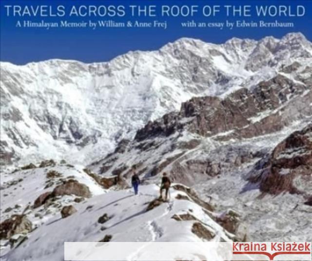 Travels Across the Roof of the World: A Himalayan Memoir Anne Frej William Frej Edwin Bernbaum 9781938086939 George F Thompson Publishing - książka