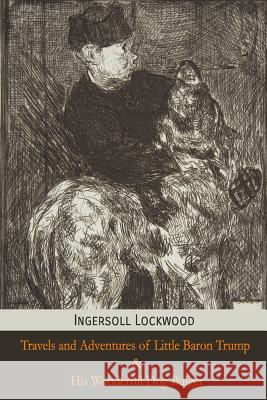Travels and Adventures of Little Baron Trump and His Wonderful Dog Bulger Ingersoll Lockwood Mockingbird Press 9781946774279 Mockingbird Press - książka
