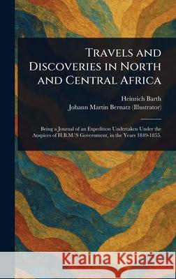 Travels and Discoveries in North and Central Africa Heinrich Barth Johann Martin Bernatz 9781025245324 Anson Street Press - książka
