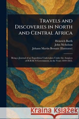 Travels and Discoveries in North and Central Africa Heinrich Barth John Nicholson Johann Martin Bernatz 9781025245331 Anson Street Press - książka