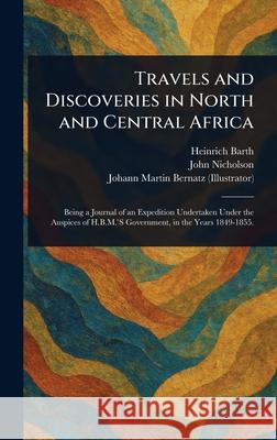 Travels and Discoveries in North and Central Africa Heinrich Barth John Nicholson Johann Martin Bernatz 9781025245348 Anson Street Press - książka