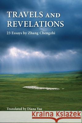 Travels and Revelations: 23 Essays by Zhang Chengzhi Chengzhi Zhang Diana Yue 9789888900954 Hong Kong University Press - książka