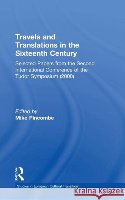 Travels and Translations in the Sixteenth Century: Selected Papers from the Second International Conference of the Tudor Symposium (2000) Pincombe, Mike 9780754608325 Ashgate Publishing Limited - książka