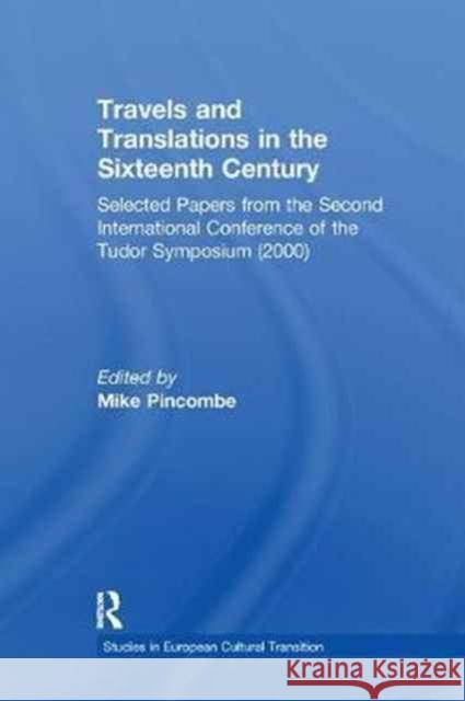 Travels and Translations in the Sixteenth Century: Selected Papers from the Second International Conference of the Tudor Symposium (2000) Mike Pincombe 9781138263642 Routledge - książka