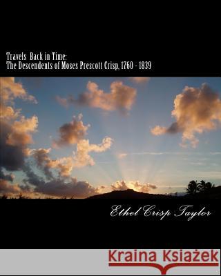 Travels Back in Time: The Descendents of Moses Prescott Crisp, 1760 - 1839 Ethel Crisp Taylor 9781475226034 Createspace - książka