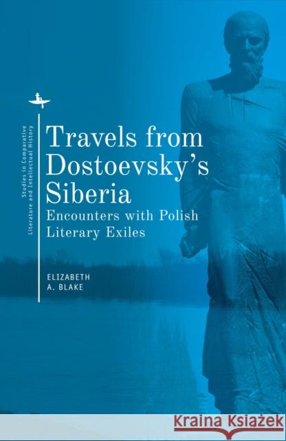 Travels from Dostoevsky's Siberia: Encounters with Polish Literary Exiles Blake, Elizabeth A. 9781644690222 Academic Studies Press - książka