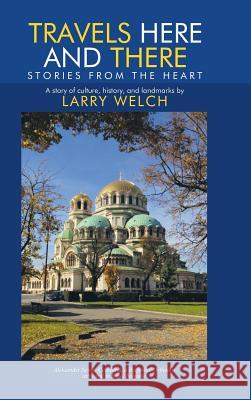 Travels Here and There: Stories from the Heart Larry Welch 9781490789965 Trafford Publishing - książka