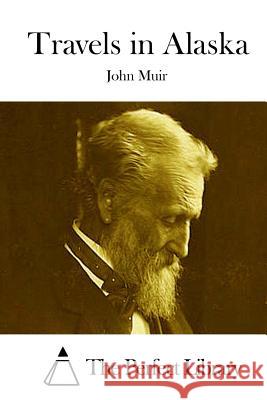 Travels in Alaska John Muir The Perfect Library 9781512248425 Createspace - książka