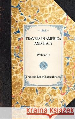 Travels in America and Italy: (Volume 1) Chateaubriand, Francois-Rene 9781429001243 Applewood Books - książka