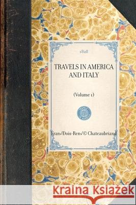 Travels in America and Italy: (Volume 1) Chateaubriand, Francois-Rene 9781429001250 Applewood Books - książka