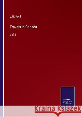 Travels in Canada: Vol. I J G Kohl 9783375040369 Salzwasser-Verlag - książka