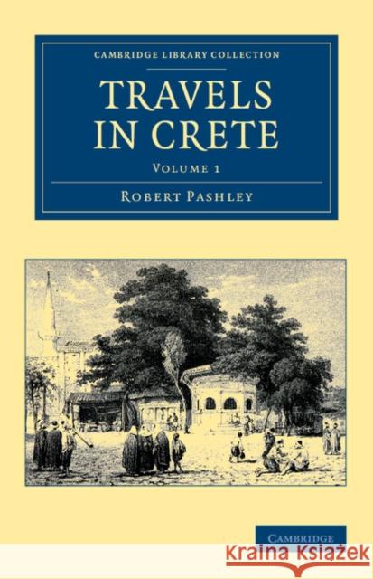 Travels in Crete Robert Pashley 9781108050821 Cambridge University Press - książka