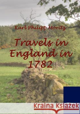 Travels in England in 1782 Moritz, Karl Ph.   9783861954347 Salzwasser-Verlag im Europäischen Hochschulve - książka