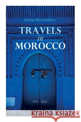 Travels in Morocco (Vol. 1&2): Complete Edition James Richardson 9788027307845 e-artnow - książka