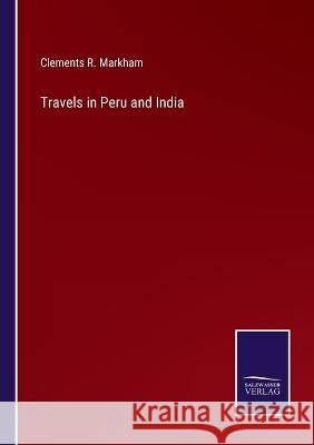 Travels in Peru and India Clements R Markham 9783375035266 Salzwasser-Verlag - książka