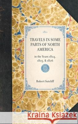 Travels in Some Parts of North America: In the Years 1804, 1805, & 1806 Robert Sutcliff 9781429000420 Applewood Books - książka