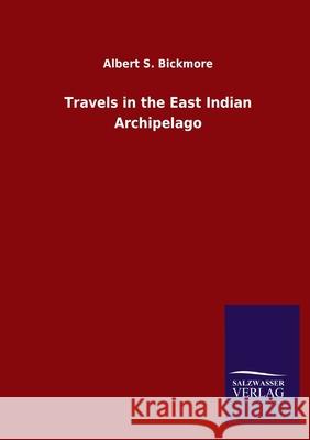 Travels in the East Indian Archipelago Albert S. Bickmore 9783846055106 Salzwasser-Verlag Gmbh - książka