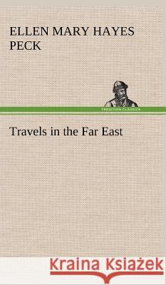 Travels in the Far East Ellen Mary Hayes Peck 9783849500870 Tredition Classics - książka