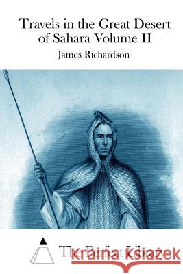 Travels in the Great Desert of Sahara Volume II James Richardson The Perfect Library 9781512189131 Createspace - książka