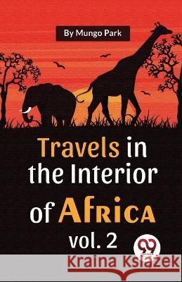 Travels In The Interior Of Africa Vol. 2 Mungo Park   9789357489492 Double 9 Books - książka