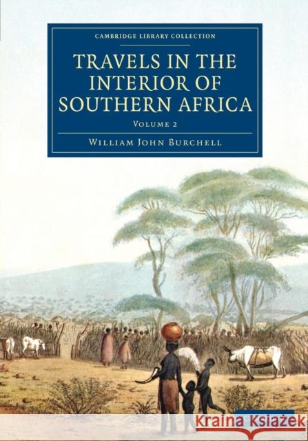 Travels in the Interior of Southern Africa: Volume 2 William John Burchell   9781108084147 Cambridge University Press - książka