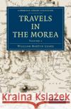 Travels in the Morea William Martin Leake Leake 9781108020169 Cambridge University Press