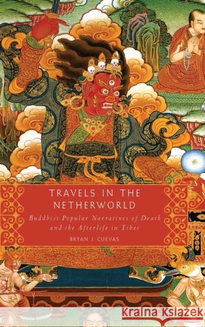 Travels in the Netherworld: Buddist Popular Narratives of Death and the Afterlife in Tibet Bryan J. Cuevas 9780195341164 Oxford University Press, USA - książka