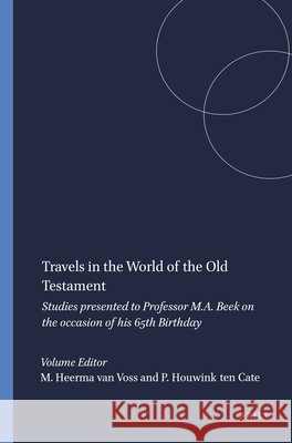 Travels in the World of the Old Testament: Studies Presented to Professor M.A. Beek on the Occasion of His 65th Birthday M. S. H. G. Heerm PH. H. J. Houwin 9789023211839 Brill - książka