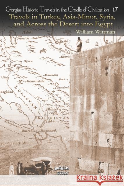 Travels in Turkey, Asia-Minor, Syria, and Across the Desert into Egypt: During the Years 1799, 1800, and 1801 in Company with the Turkish Army and the British Military Mission William Wittman 9781593337247 Gorgias Press - książka