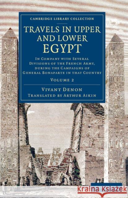 Travels in Upper and Lower Egypt: In Company with Several Divisions of the French Army, During the Campaigns of General Bonaparte in That Country Denon, Vivant 9781108080217 Cambridge University Press - książka