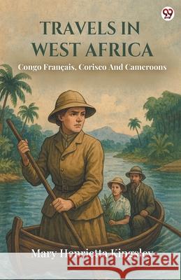 Travels In West Africa Congo Francais, Corisco And Cameroons Mary Henrietta Kingsley 9789370819245 Double 9 Books - książka
