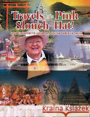 Travels of a Pink Slouch Hat: From Singapore to Japan on a Holland America Cruise Stephen and Lynn Kendall 9781493131242 Xlibris Corporation - książka