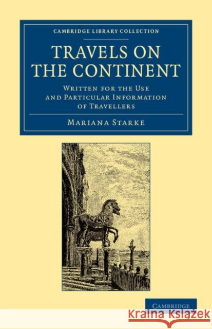 Travels on the Continent: Written for the Use and Particular Information of Travellers Starke, Mariana 9781108054751 Cambridge University Press - książka