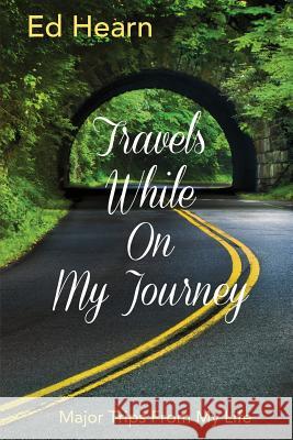 Travels While On My Journey: Major Trips From My Life Ed Hearn 9781719414838 Createspace Independent Publishing Platform - książka