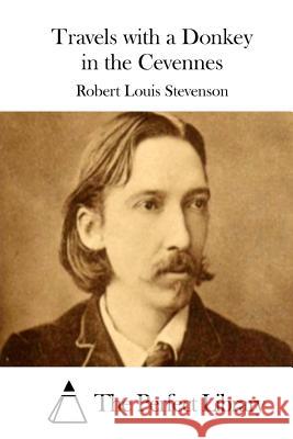 Travels with a Donkey in the Cevennes Robert Louis Stevenson The Perfect Library 9781512203974 Createspace - książka