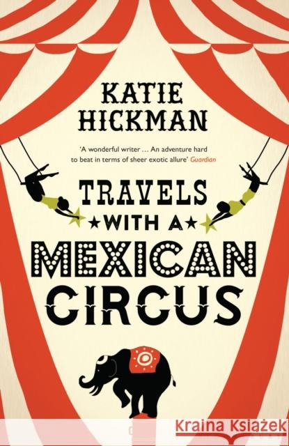 Travels with a Mexican Circus Katie Hickman 9781408853610 Bloomsbury Publishing PLC - książka