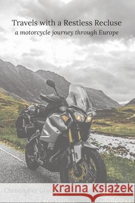 Travels with a Restless Recluse: a motorcycle journey through Europe Christopher Philip Gordon 9781069946010 Christopher Gordon - książka